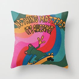 nothing matters! its awesome! Throw Pillow