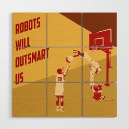 Robots will outsmart us Wood Wall Art