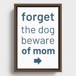 Forget The Dog Beware Of Mom                        Framed Canvas