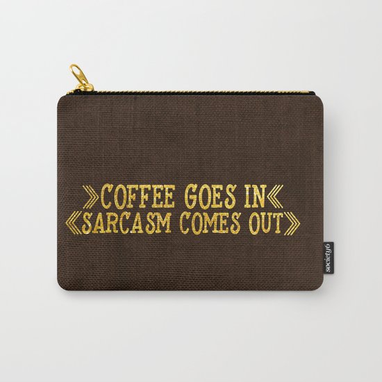 Coffee goes in- Sarcasm comes out Carry-All Pouch