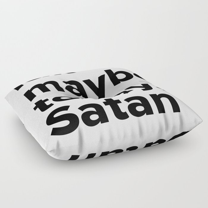 Maybe today Satan Floor Pillow