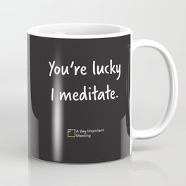 You're Lucky I Meditate Mug
