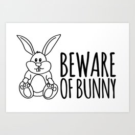 Beware of bunny Art Print | Graphicdesign, Bunny, Funny, Message, Cute, Black And White, Pet, Text, Ink, Rabbit 