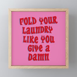 Fold Your Laundry Like You Give a Damn Framed Mini Art Print