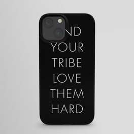 Find your Tribe Love them Hard iPhone Case