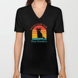 If Cats Could Talk They Wouldn't V Neck T Shirt
