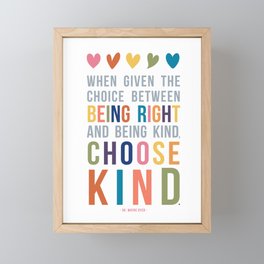 When Given the Choice Between Being Right and Being Kind, Choose Kind Quote Art Framed Mini Art Print