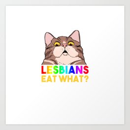Lesbians Eat What For Lesbian Art Print