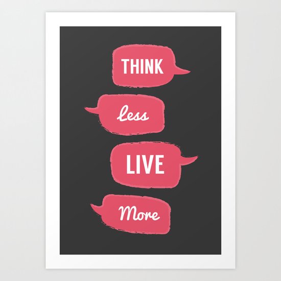 Think less, Live More Art Print