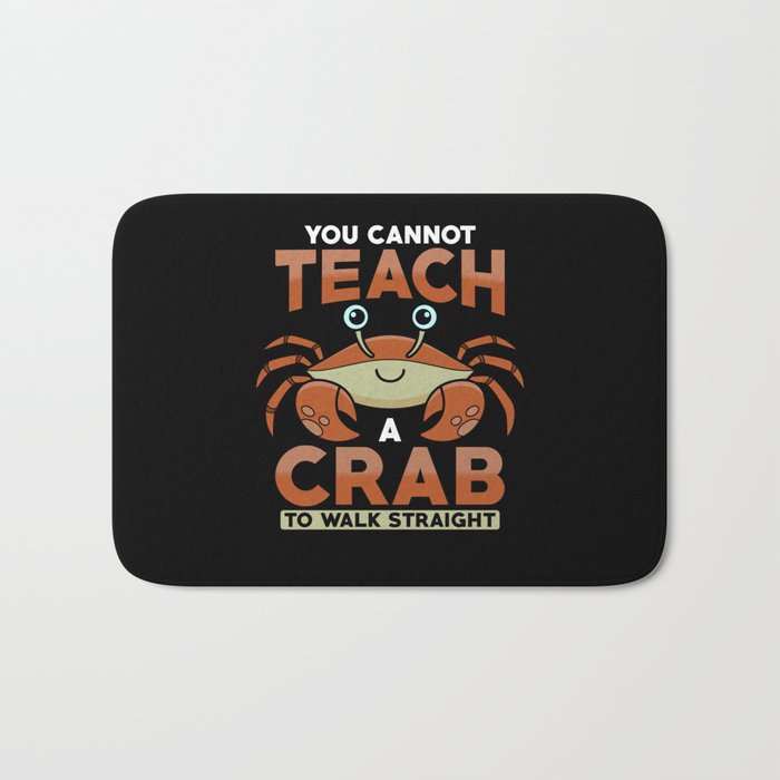 You cannot Teach a Crab to walks straight Bath Mat