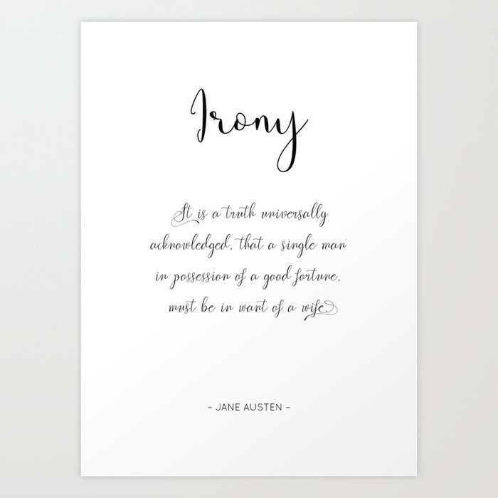 Irony It Is A Truth Universally Acknowledged That A Single Man In Possession Of A Good Fortune Art Print By Ice Cream Moon Society6