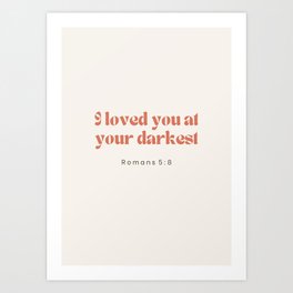 I Loved You At Your Darkest - Bible Quote in Color - Christian Saying Design Art Print | Romans, Biblical, Design, God, Christ, Saying, Orange, Love, Color, Digital 
