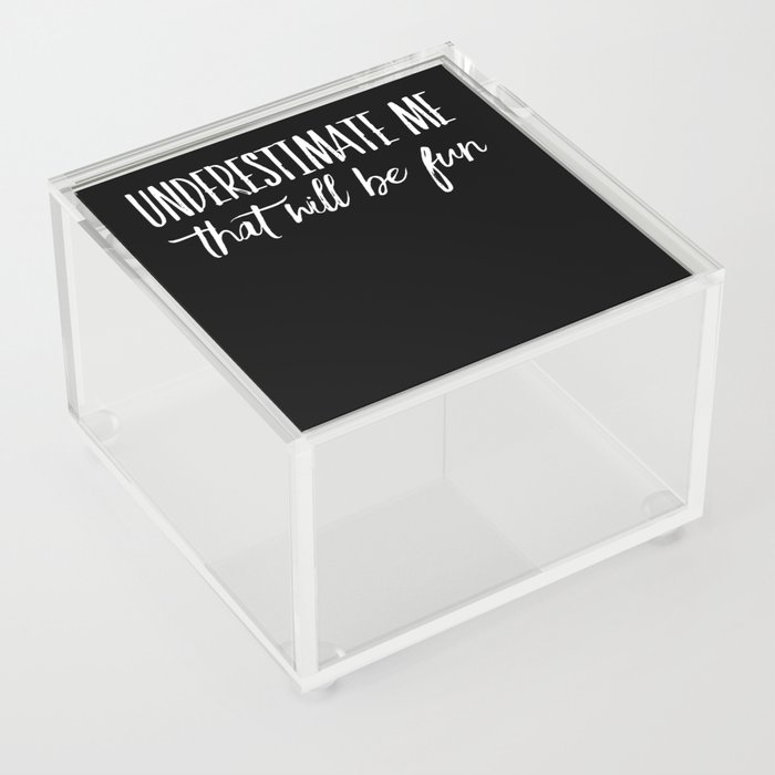 Underestimate Me That Will Be Fun Acrylic Box