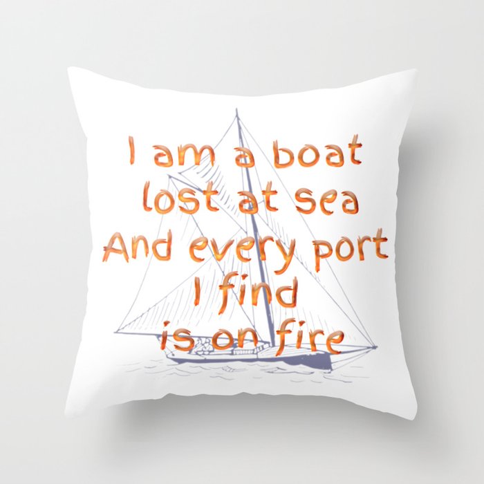 I am a Boat Lost at Sea Throw Pillow