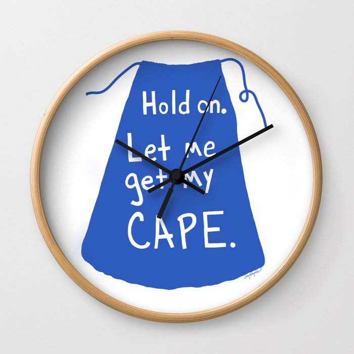 Let me get my cape. Wall Clock