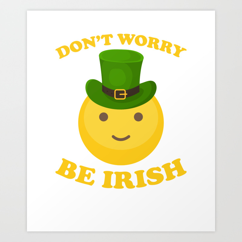 Don T Worry Be Irish Emoji Top Hat St Patricks Day Art Print By Teepsy Society6