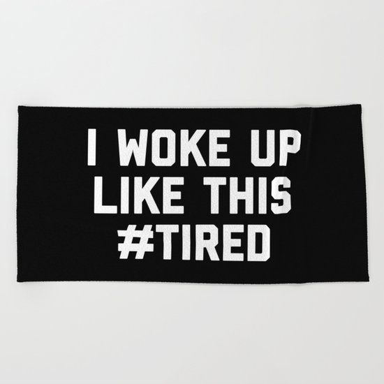 Woke Up Tired Funny Quote Beach Towel