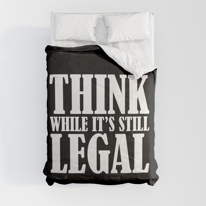 Think While It's Still Legal Comforter
