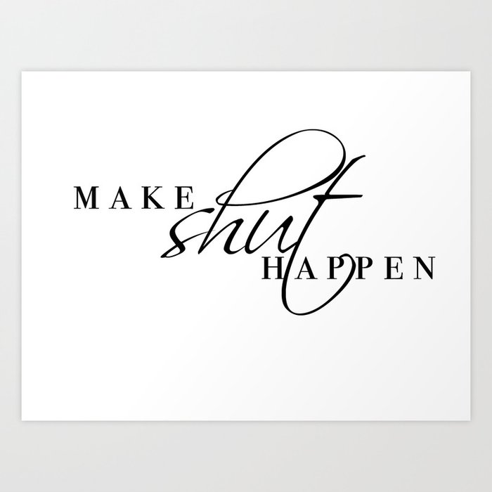 make shit happen Art Print