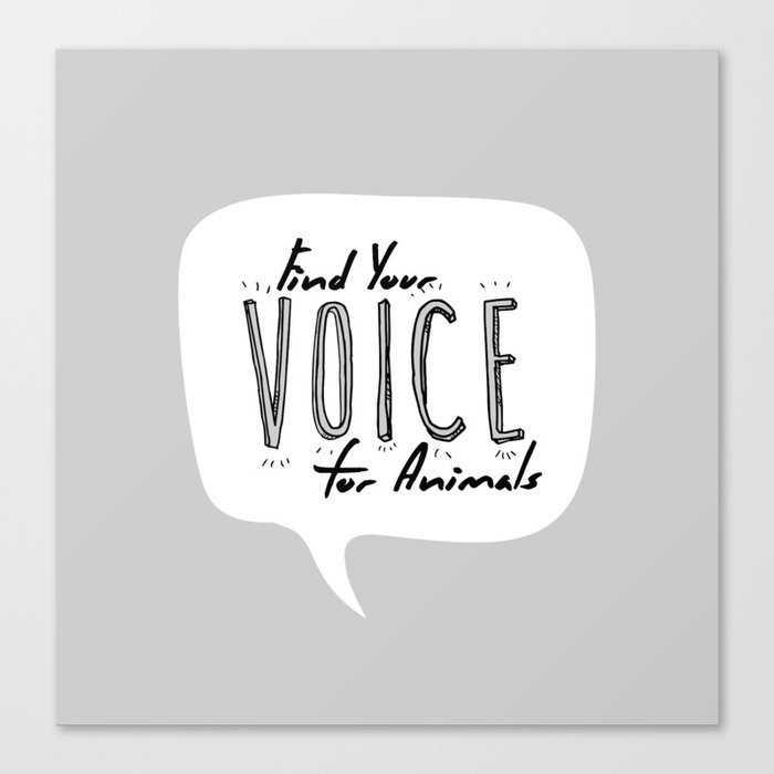 find your voice for animals. Canvas Print by Christina Aquino | Society6