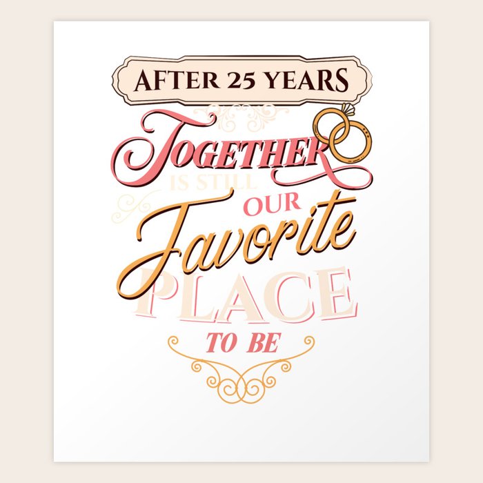 25th Wedding Anniversary After 25 Years Together Is Still Our Favorite Place To Be Silver Art Print