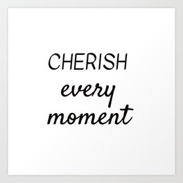 CHERISH EVERY MOMENT Art Print | Contentment, Optimism, Ecstasy, Glad, Exhilaration, Elation, Laughter, Jubilation, Happy, Hopeful 