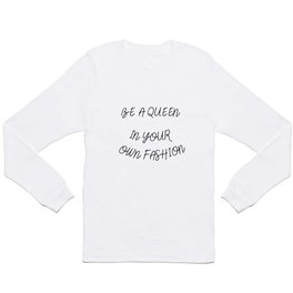 Be a queen in your own fashion Long Sleeve T Shirt