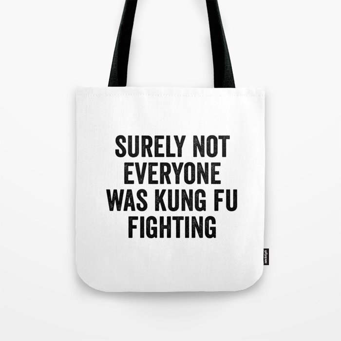 Surely Not Everyone Was Kung Fu Fighting Tote Bag