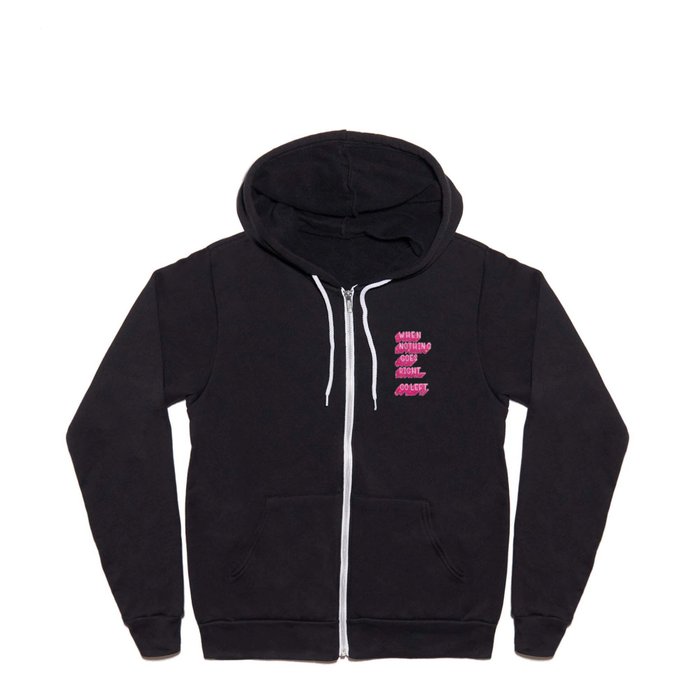 When nothing goes right... Go left Full Zip Hoodie