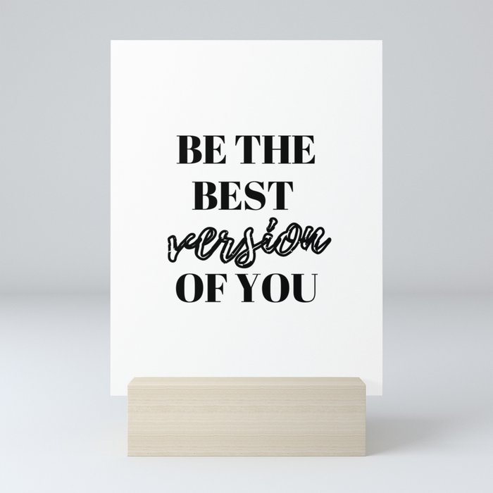 Be the best version of you, Be the Best, The Best, Motivational, Inspirational, Empowerment, Black and White Mini Art Print