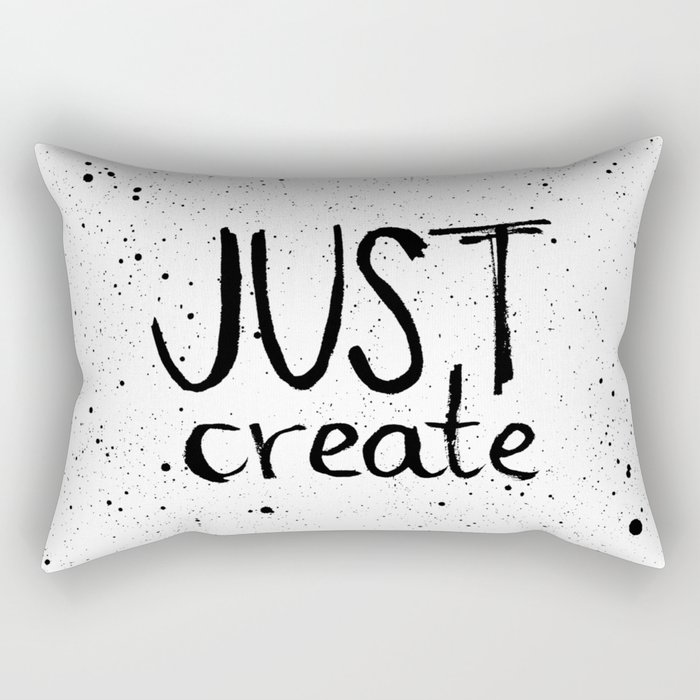 Inspiration quote to just create. Black and white hand lettering. Rectangular Pillow