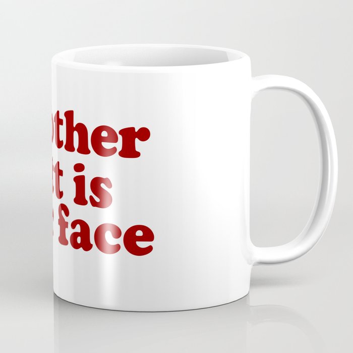 My Other Butt Is Your Face Coffee Mug