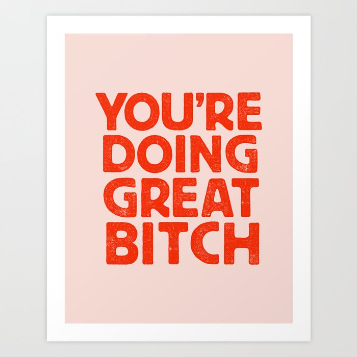 YOU’RE DOING GREAT BITCH Pink Red Letterpress Art Print
