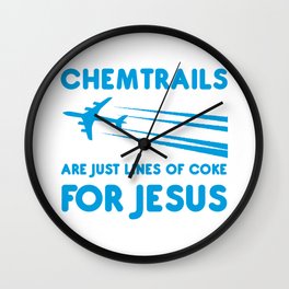Chemtrails are just lines of coke for Jesus Wall Clock