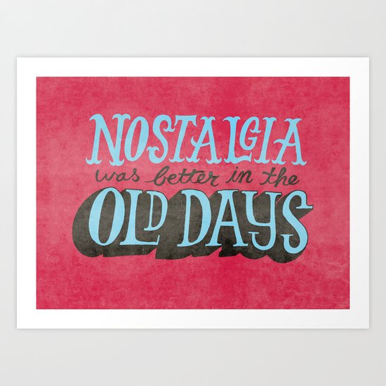 Nostalgia used to be way better. Art Print
