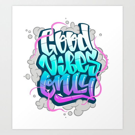 Good Vibes Only Graffiti Urban Style Art Print By Cleaverthings