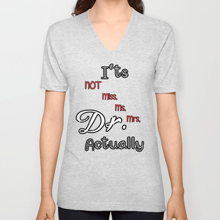 It's Not Miss Ms Mrs It's Dr Actually Doctor V Neck T Shirt