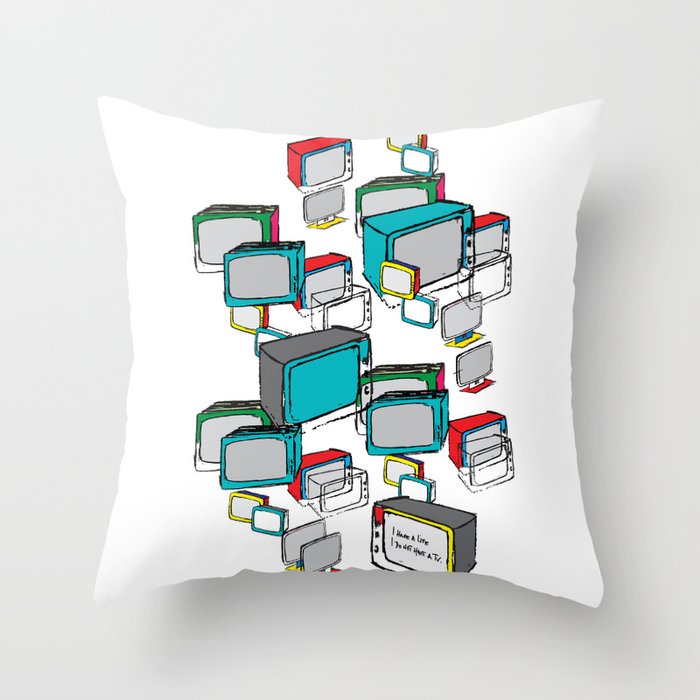 Everyday screens "I have a life, I do not have a TV" Throw Pillow