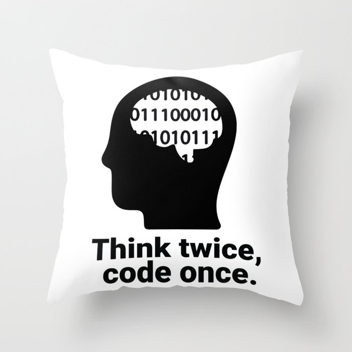 Think twice, code once. Throw Pillow