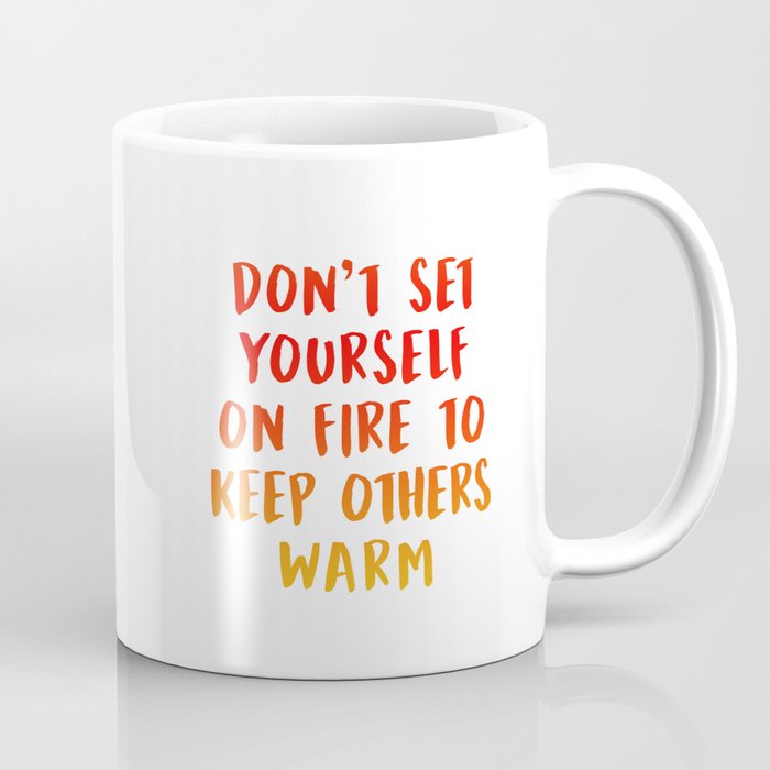 Don't Set Yourself On Fire Coffee Mug