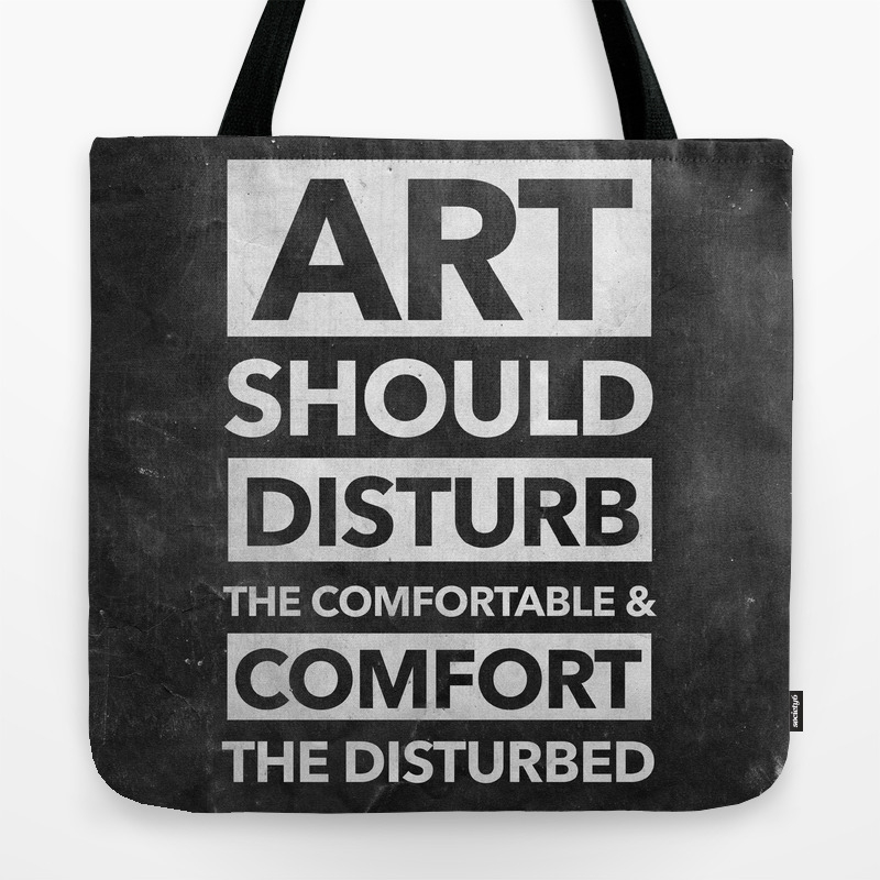 Art Should Disturb The Comfortable Comfort The Disturbed White