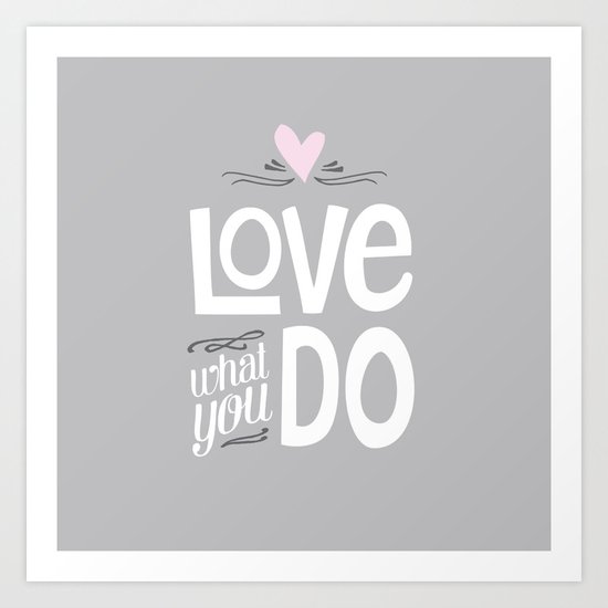 Love What You Do Art Print