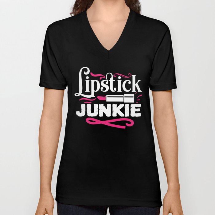 Lipstick Junkie Funny Beauty Makeup Quote V Neck T Shirt