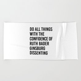 Do All Things with the Confidence of Ruth Bader Ginsburg Dissenting Beach Towel