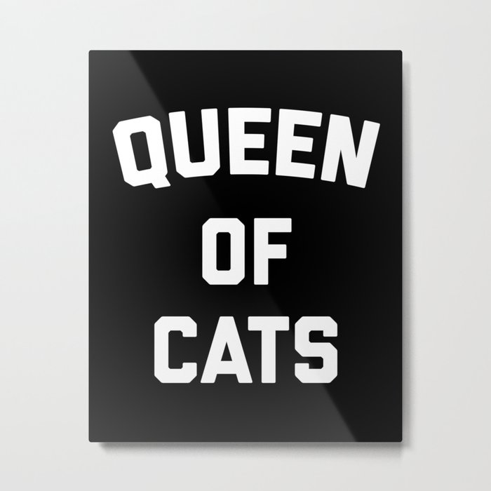 Queen Of Cats Funny Sarcastic Cute Sassy Pet Quote Metal Print