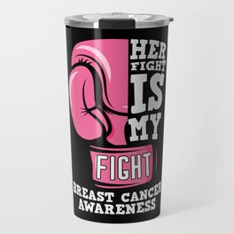 Her Fight Is My Fight Breast Cancer Awareness Travel Mug