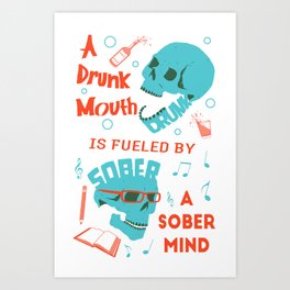 Drunk Mouth Sober Mind Skulled Art Print