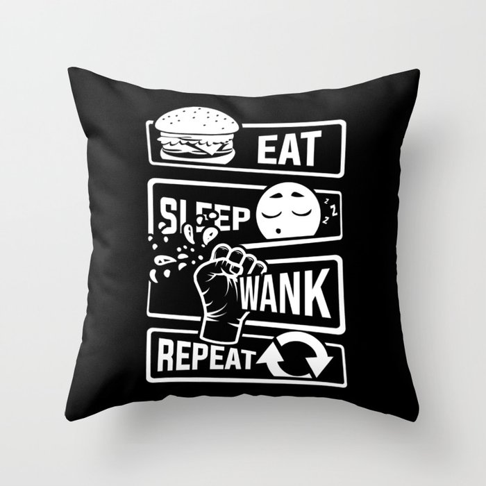 Eat Sleep Wank Repeat Masturbation Masturbate Throw Pillow By