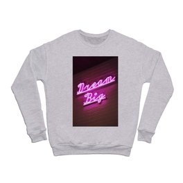 Dream Big Neon Sign  Crewneck Sweatshirt