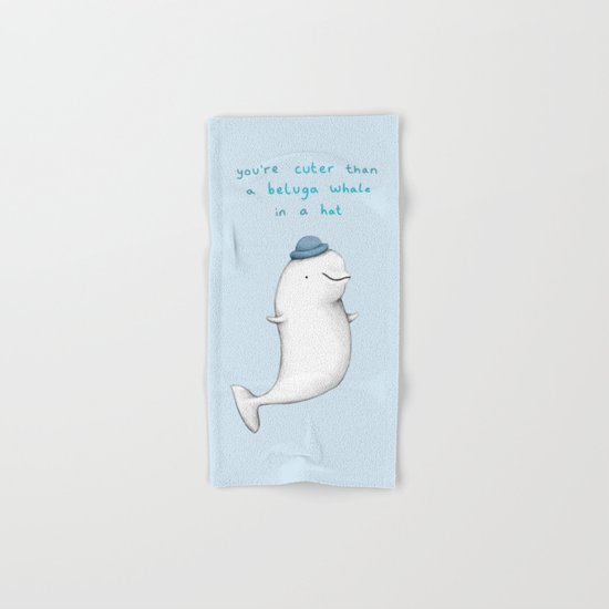 You're Cuter than a Beluga Whale in a Hat Hand & Bath Towel